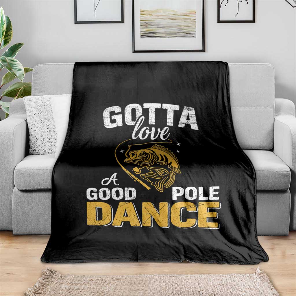 Gotta Love A Good Pole Dance Fishing Throw Blanket Funny Fisherman Grandpa Dad Uncle Boyfriend TS10 Print Your Wear
