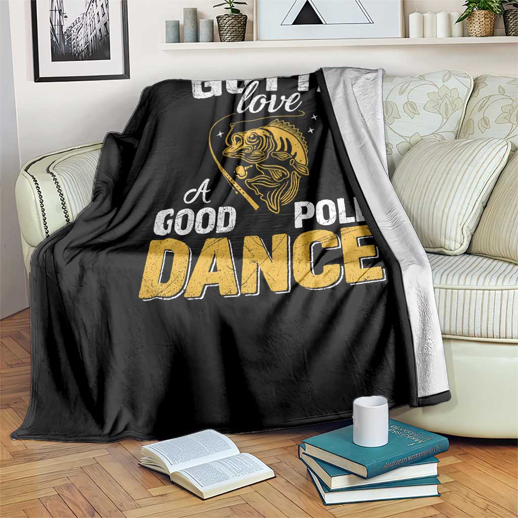 Gotta Love A Good Pole Dance Fishing Throw Blanket Funny Fisherman Grandpa Dad Uncle Boyfriend TS10 Print Your Wear