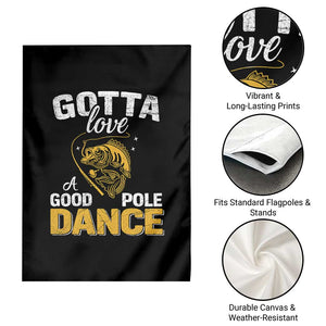 Gotta Love A Good Pole Dance Fishing Garden Flag Funny Fisherman Grandpa Dad Uncle Boyfriend TS10 Print Your Wear