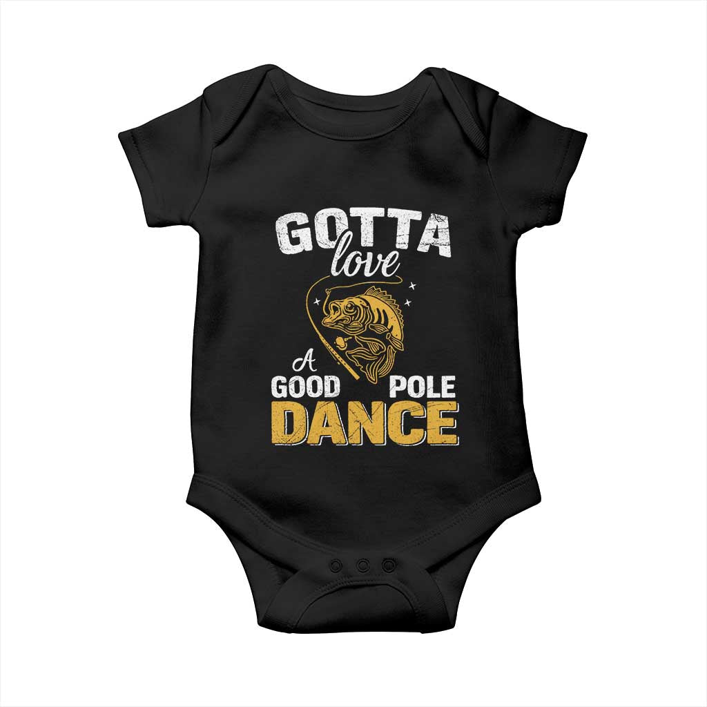 Gotta Love A Good Pole Dance Fishing Baby Onesie Funny Fisherman Grandpa Dad Uncle Boyfriend TS10 Black Print Your Wear