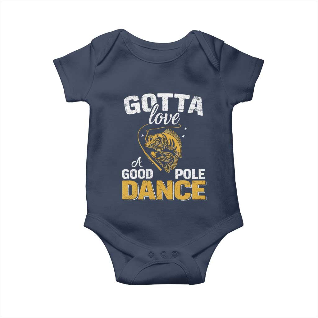 Gotta Love A Good Pole Dance Fishing Baby Onesie Funny Fisherman Grandpa Dad Uncle Boyfriend TS10 Navy Print Your Wear