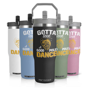 Gotta Love A Good Pole Dance Fishing Flip Straw Tumbler Funny Fisherman Grandpa Dad Uncle Boyfriend TS10 Print Your Wear