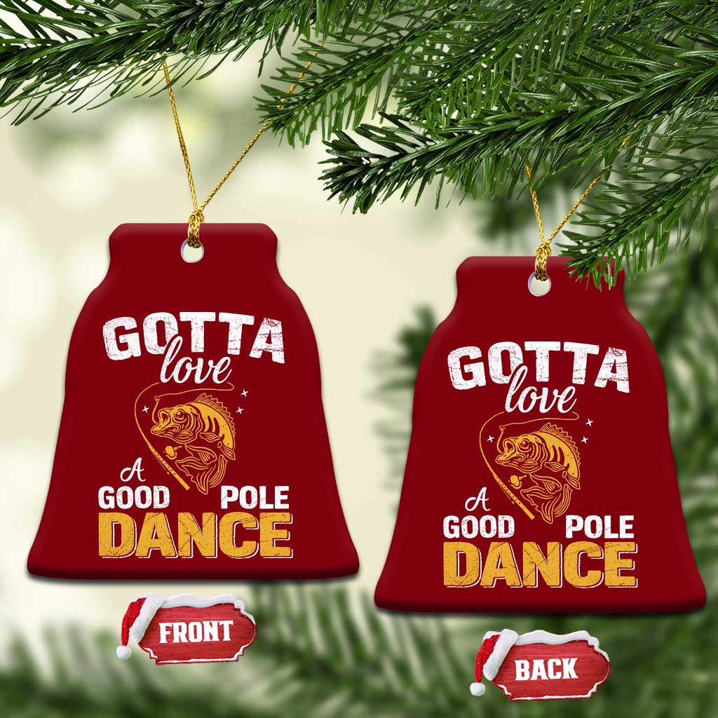 Gotta Love A Good Pole Dance Fishing Ceramic Ornament Funny Fisherman Grandpa Dad Uncle Boyfriend TS10 Print Your Wear
