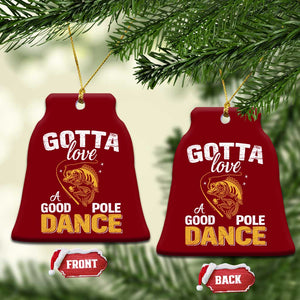 Gotta Love A Good Pole Dance Fishing Ceramic Ornament Funny Fisherman Grandpa Dad Uncle Boyfriend TS10 Print Your Wear