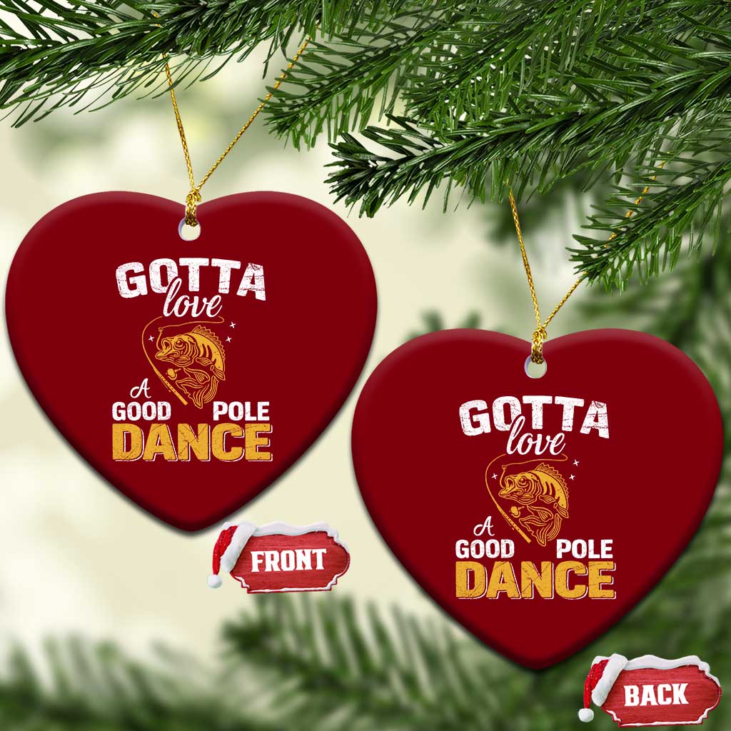 Gotta Love A Good Pole Dance Fishing Ceramic Ornament Funny Fisherman Grandpa Dad Uncle Boyfriend TS10 Print Your Wear