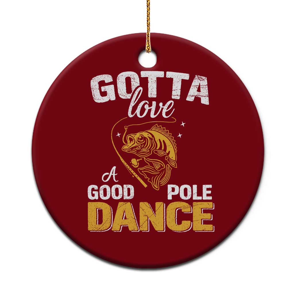 Gotta Love A Good Pole Dance Fishing Ceramic Ornament Funny Fisherman Grandpa Dad Uncle Boyfriend TS10 1pc Red Print Your Wear