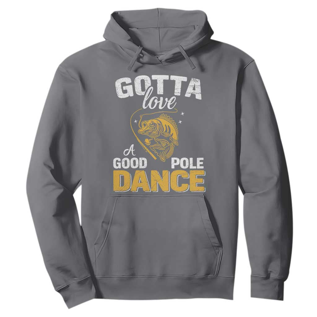 Gotta Love A Good Pole Dance Fishing Hoodie Funny Fisherman Grandpa Dad Uncle Boyfriend TS10 Charcoal Print Your Wear