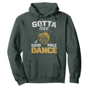 Gotta Love A Good Pole Dance Fishing Hoodie Funny Fisherman Grandpa Dad Uncle Boyfriend TS10 Dark Forest Green Print Your Wear