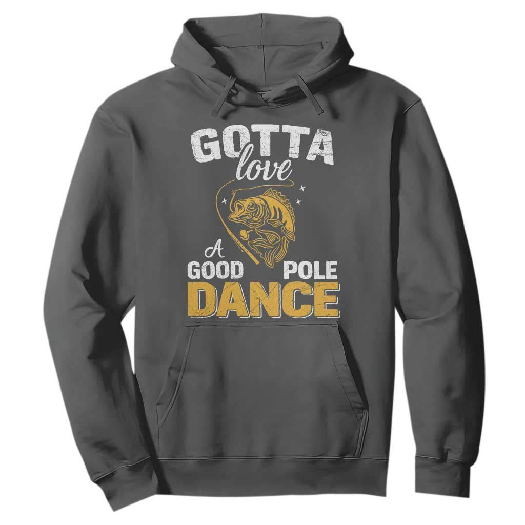 Gotta Love A Good Pole Dance Fishing Hoodie Funny Fisherman Grandpa Dad Uncle Boyfriend TS10 Dark Heather Print Your Wear
