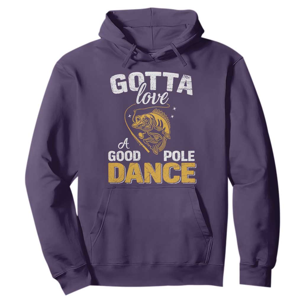 Gotta Love A Good Pole Dance Fishing Hoodie Funny Fisherman Grandpa Dad Uncle Boyfriend TS10 Purple Print Your Wear