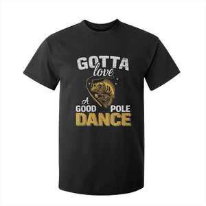 Gotta Love A Good Pole Dance Fishing T Shirt For Kid Funny Fisherman Grandpa Dad Uncle Boyfriend TS10 Black Print Your Wear