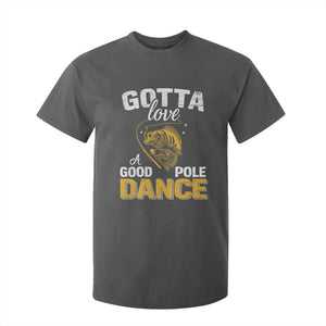 Gotta Love A Good Pole Dance Fishing T Shirt For Kid Funny Fisherman Grandpa Dad Uncle Boyfriend TS10 Dark Heather Print Your Wear