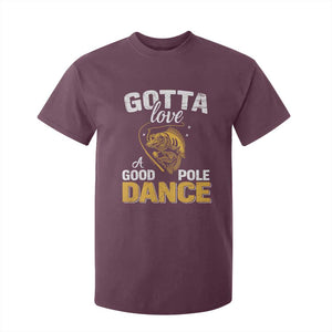 Gotta Love A Good Pole Dance Fishing T Shirt For Kid Funny Fisherman Grandpa Dad Uncle Boyfriend TS10 Maroon Print Your Wear