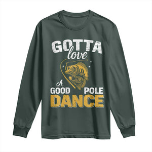 Gotta Love A Good Pole Dance Fishing Long Sleeve Shirt Funny Fisherman Grandpa Dad Uncle Boyfriend TS10 Dark Forest Green Print Your Wear