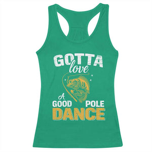 Gotta Love A Good Pole Dance Fishing Racerback Tank Top Funny Fisherman Grandpa Dad Uncle Boyfriend TS10 Irish Green Print Your Wear