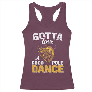 Gotta Love A Good Pole Dance Fishing Racerback Tank Top Funny Fisherman Grandpa Dad Uncle Boyfriend TS10 Maroon Print Your Wear