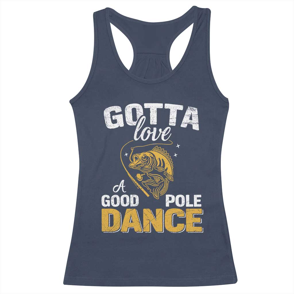 Gotta Love A Good Pole Dance Fishing Racerback Tank Top Funny Fisherman Grandpa Dad Uncle Boyfriend TS10 Navy Print Your Wear
