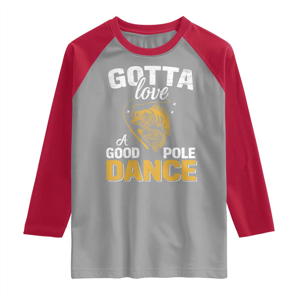 Gotta Love A Good Pole Dance Fishing Raglan Shirt Funny Fisherman Grandpa Dad Uncle Boyfriend TS10 Sport Gray Red Print Your Wear