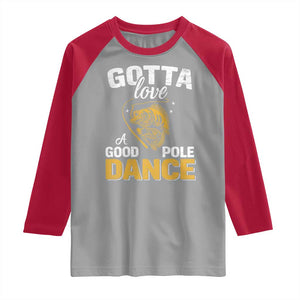 Gotta Love A Good Pole Dance Fishing Raglan Shirt Funny Fisherman Grandpa Dad Uncle Boyfriend TS10 Sport Gray Red Print Your Wear