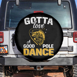 Gotta Love A Good Pole Dance Fishing Spare Tire Cover Funny Fisherman Grandpa Dad Uncle Boyfriend TS10 No hole Black Print Your Wear