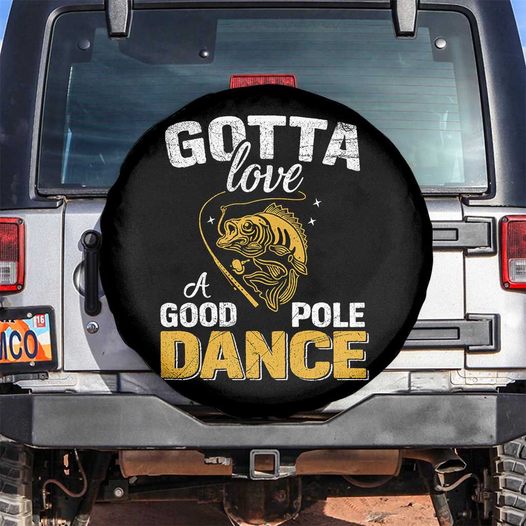 Gotta Love A Good Pole Dance Fishing Spare Tire Cover Funny Fisherman Grandpa Dad Uncle Boyfriend TS10 No hole Black Print Your Wear