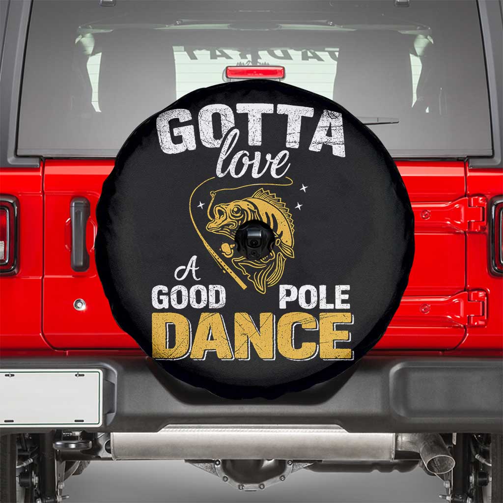Gotta Love A Good Pole Dance Fishing Spare Tire Cover Funny Fisherman Grandpa Dad Uncle Boyfriend TS10 Black Print Your Wear
