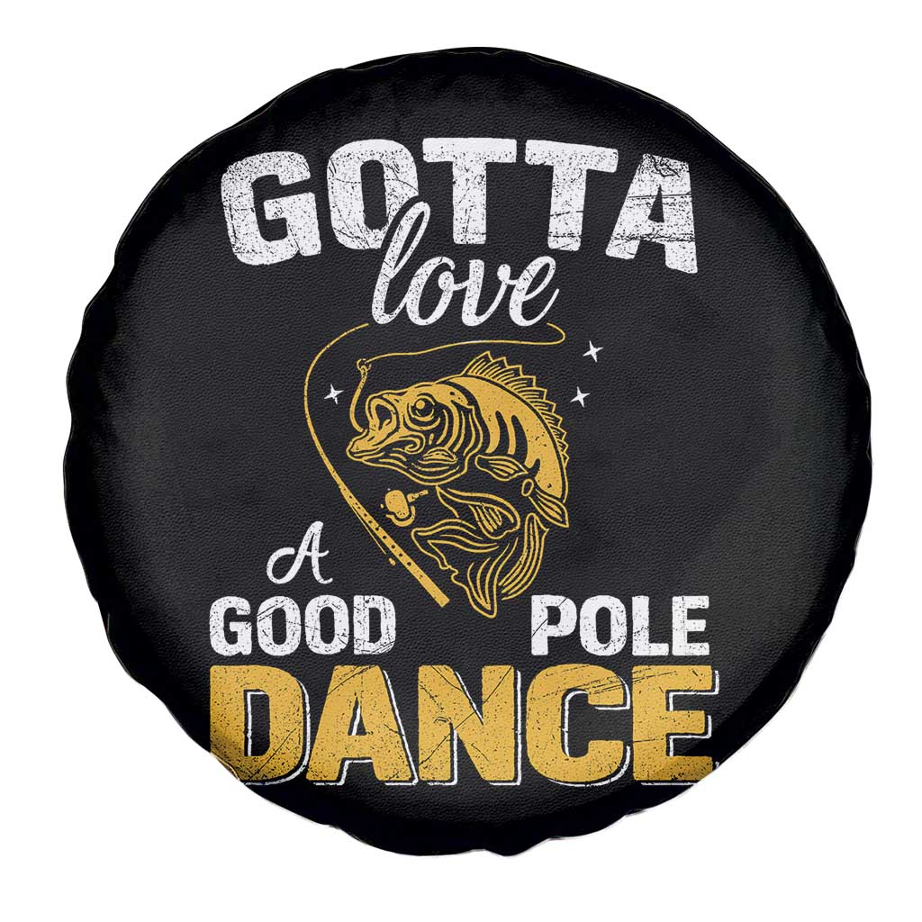 Gotta Love A Good Pole Dance Fishing Spare Tire Cover Funny Fisherman Grandpa Dad Uncle Boyfriend TS10 Print Your Wear
