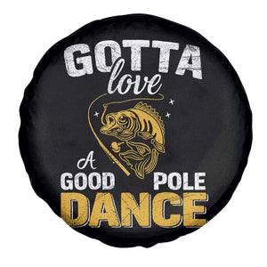 Gotta Love A Good Pole Dance Fishing Spare Tire Cover Funny Fisherman Grandpa Dad Uncle Boyfriend TS10 Print Your Wear