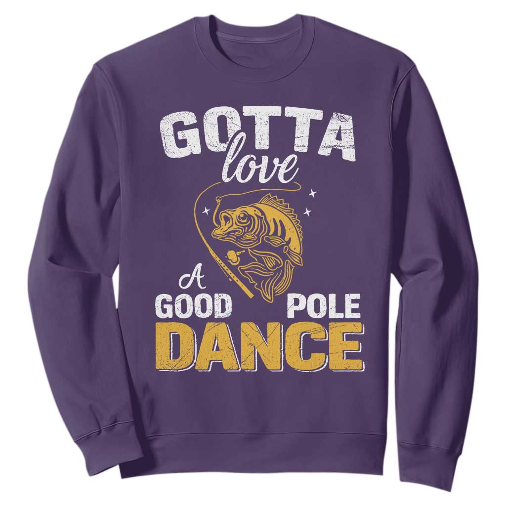 Gotta Love A Good Pole Dance Fishing Sweatshirt Funny Fisherman Grandpa Dad Uncle Boyfriend TS10 Purple Print Your Wear