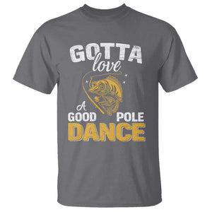 Gotta Love A Good Pole Dance Fishing T Shirt Funny Fisherman Grandpa Dad Uncle Boyfriend TS10 Charcoal Print Your Wear