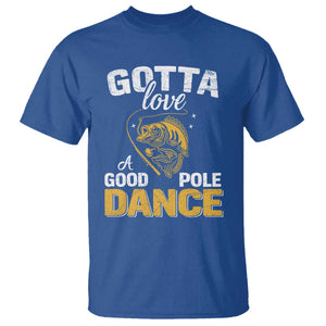 Gotta Love A Good Pole Dance Fishing T Shirt Funny Fisherman Grandpa Dad Uncle Boyfriend TS10 Royal Blue Print Your Wear