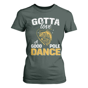Gotta Love A Good Pole Dance Fishing T Shirt For Women Funny Fisherman Grandpa Dad Uncle Boyfriend TS10 Dark Forest Green Print Your Wear