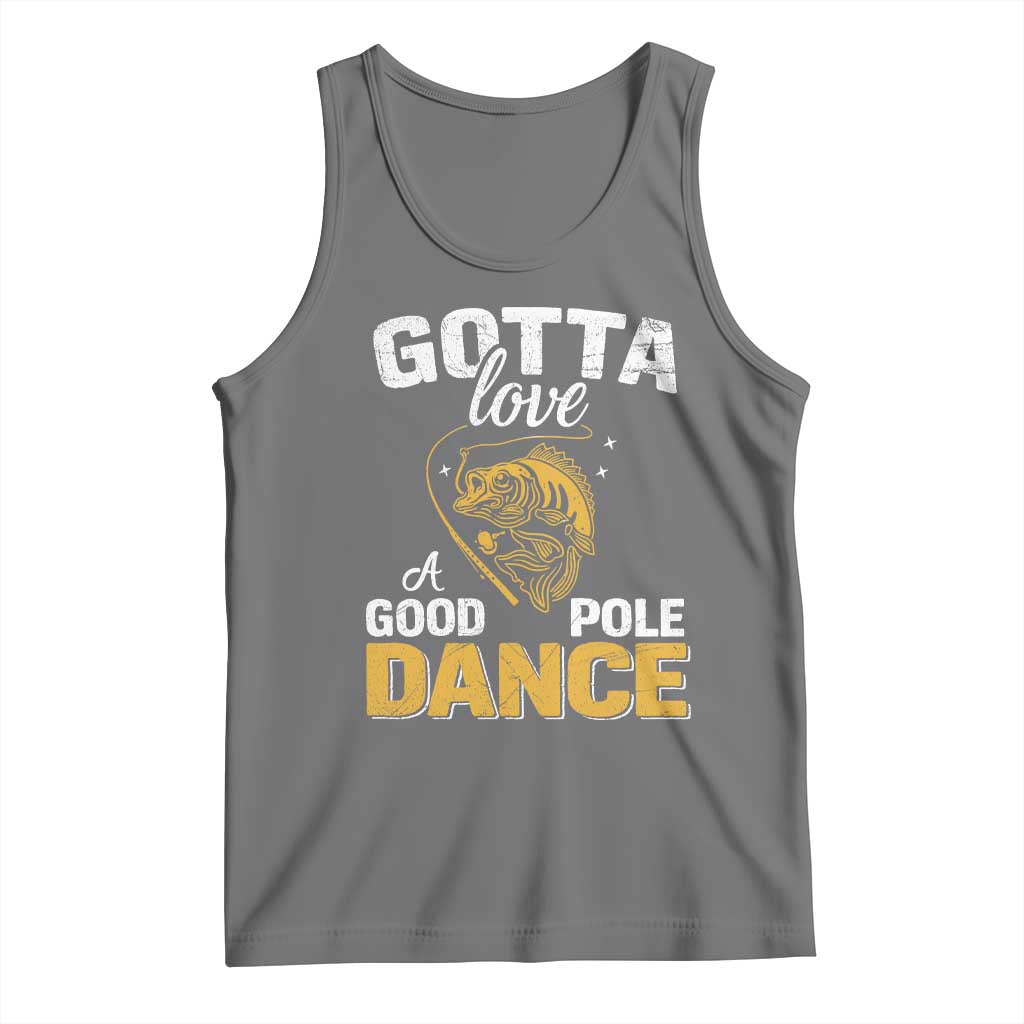 Gotta Love A Good Pole Dance Fishing Tank Top Funny Fisherman Grandpa Dad Uncle Boyfriend TS10 Black Heather Print Your Wear