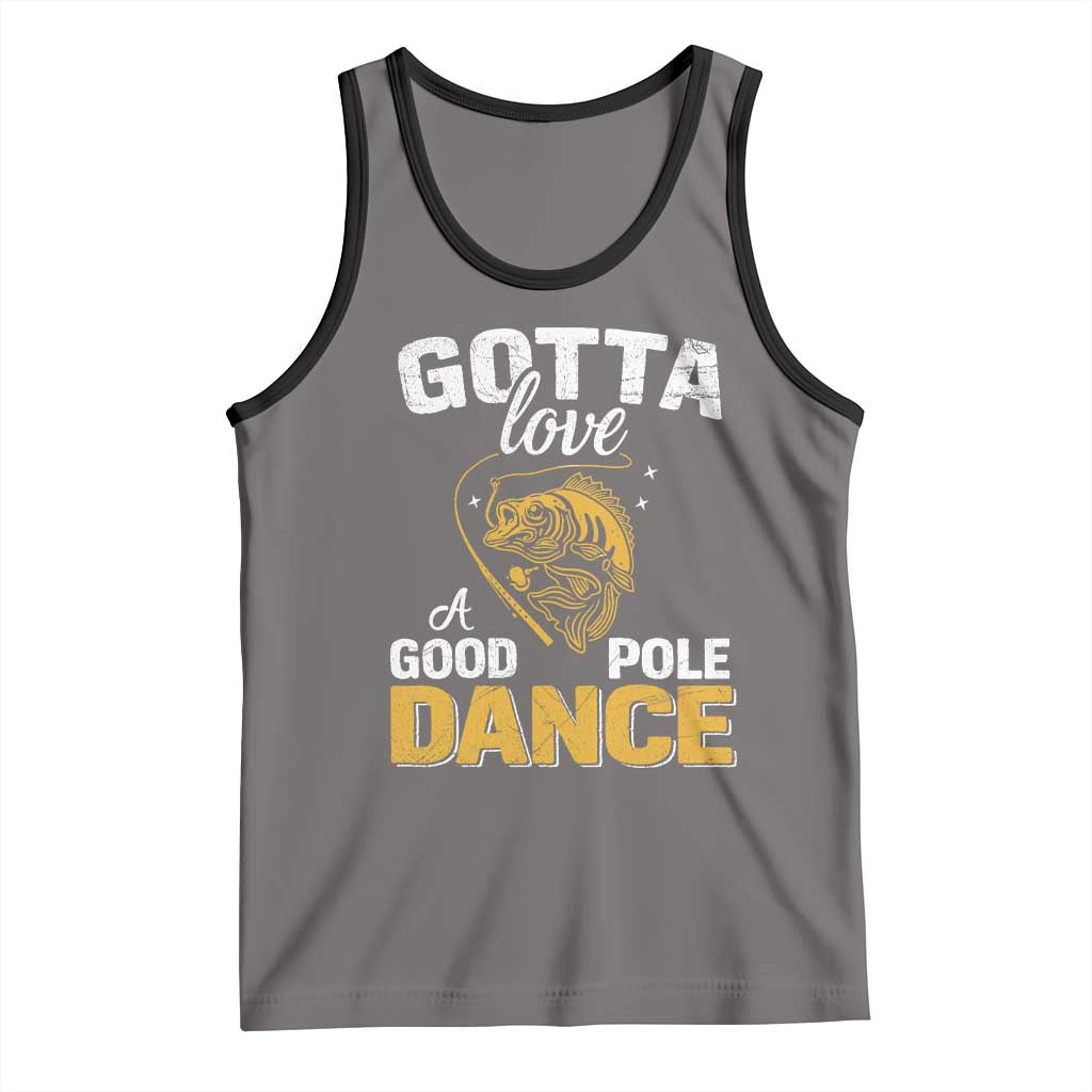 Gotta Love A Good Pole Dance Fishing Tank Top Funny Fisherman Grandpa Dad Uncle Boyfriend TS10 Deep Heather Black Print Your Wear