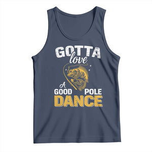 Gotta Love A Good Pole Dance Fishing Tank Top Funny Fisherman Grandpa Dad Uncle Boyfriend TS10 Navy Print Your Wear