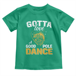 Gotta Love A Good Pole Dance Fishing Toddler T Shirt Funny Fisherman Grandpa Dad Uncle Boyfriend TS10 Irish Green Print Your Wear