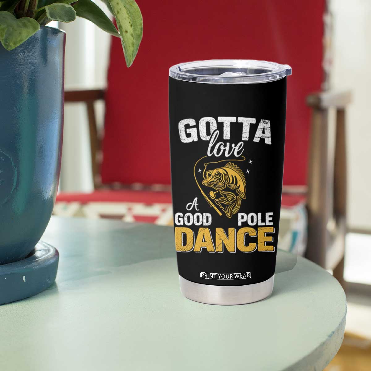 Gotta Love A Good Pole Dance Fishing Tumbler Cup Funny Fisherman Grandpa Dad Uncle Boyfriend TS10 Print Your Wear