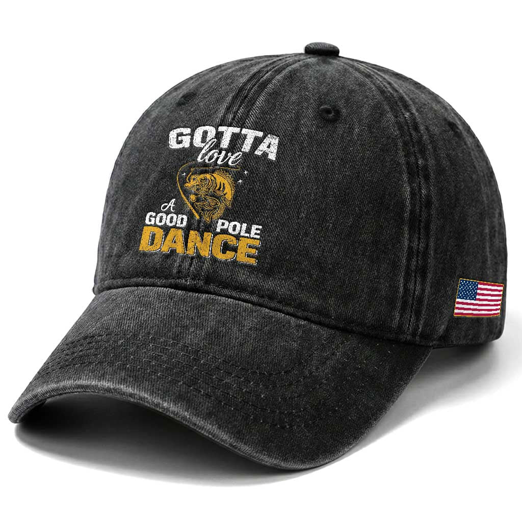Gotta Love A Good Pole Dance Fishing Washed Cotton Baseball Cap Funny Fisherman Grandpa Dad Uncle Boyfriend