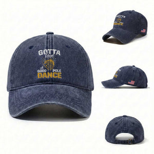 Gotta Love A Good Pole Dance Fishing Washed Cotton Baseball Cap Funny Fisherman Grandpa Dad Uncle Boyfriend