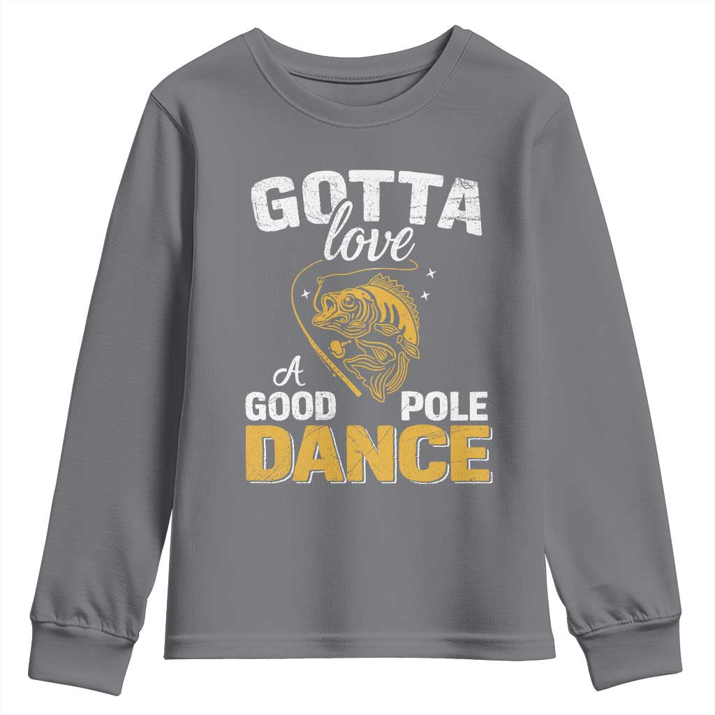 Gotta Love A Good Pole Dance Fishing Youth Sweatshirt Funny Fisherman Grandpa Dad Uncle Boyfriend TS10 Charcoal Print Your Wear