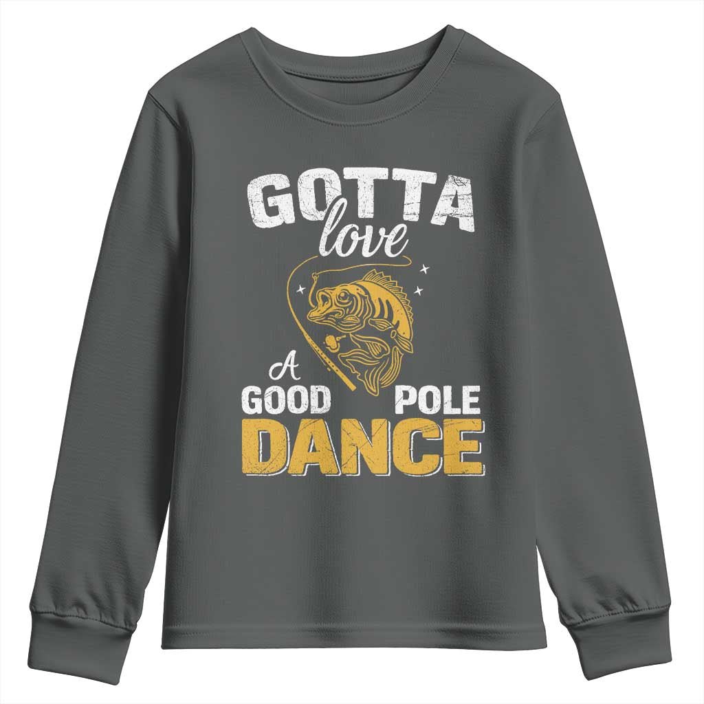 Gotta Love A Good Pole Dance Fishing Youth Sweatshirt Funny Fisherman Grandpa Dad Uncle Boyfriend TS10 Dark Heather Print Your Wear