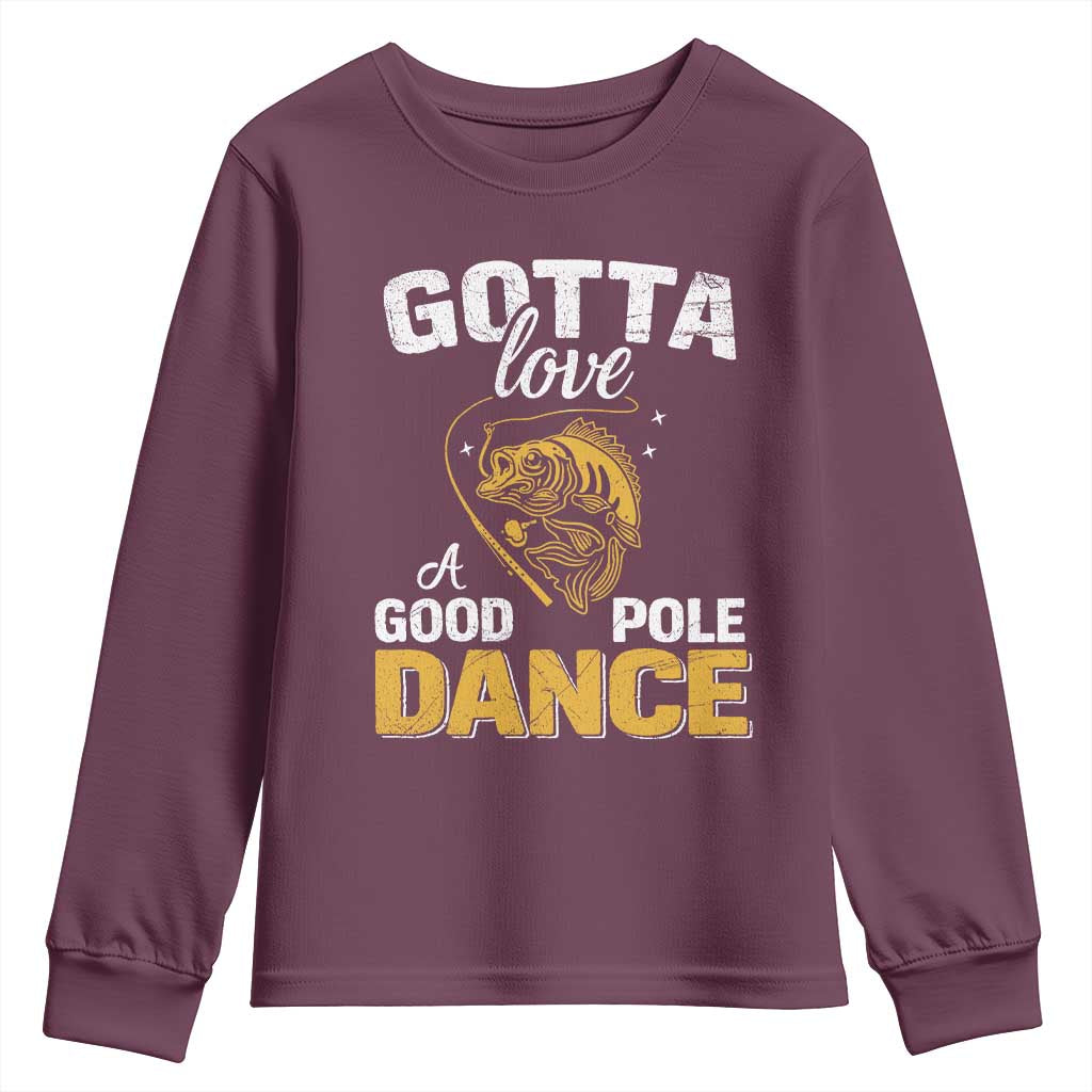 Gotta Love A Good Pole Dance Fishing Youth Sweatshirt Funny Fisherman Grandpa Dad Uncle Boyfriend TS10 Maroon Print Your Wear