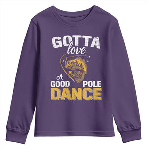 Gotta Love A Good Pole Dance Fishing Youth Sweatshirt Funny Fisherman Grandpa Dad Uncle Boyfriend TS10 Purple Print Your Wear