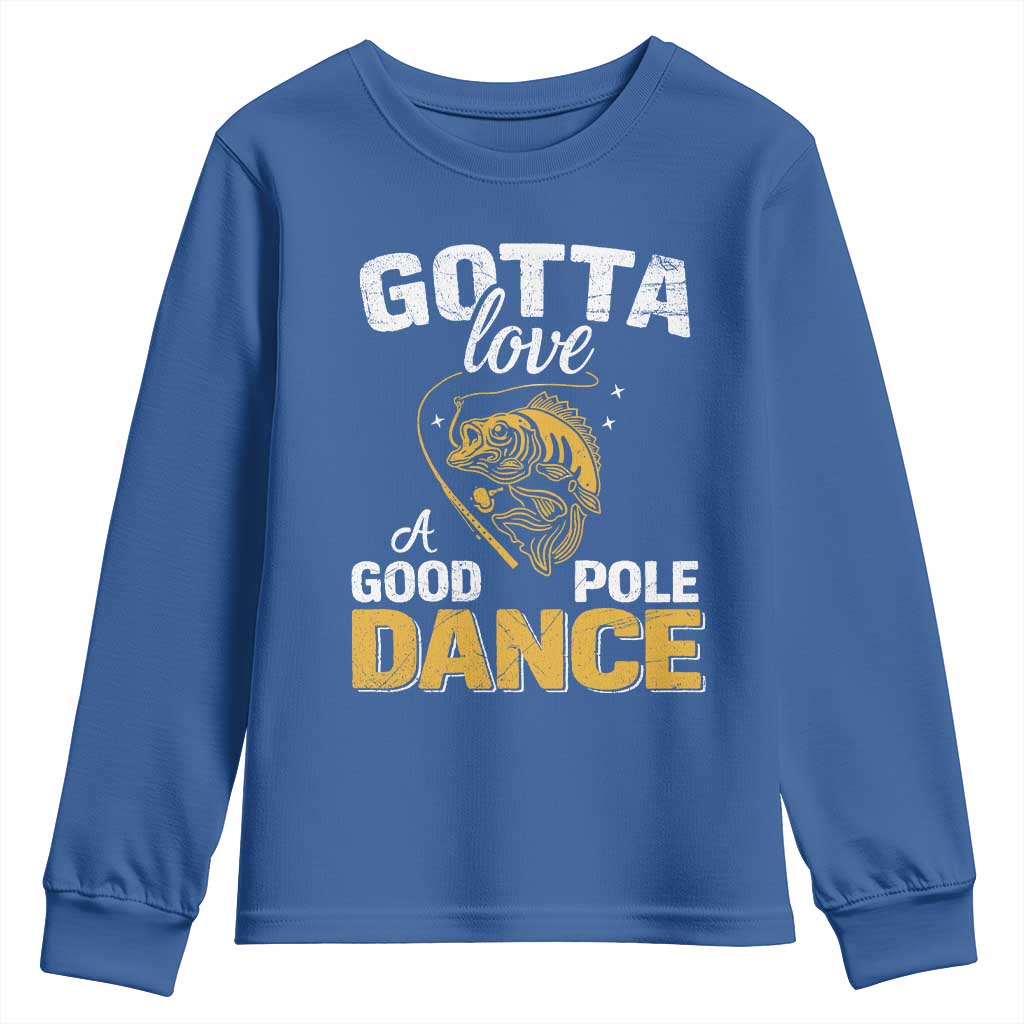 Gotta Love A Good Pole Dance Fishing Youth Sweatshirt Funny Fisherman Grandpa Dad Uncle Boyfriend TS10 Royal Blue Print Your Wear
