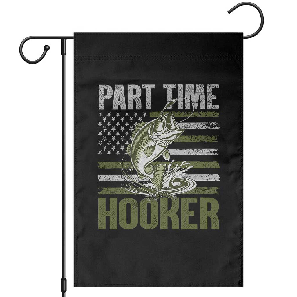 Part Time Hooker Garden Flag Funny Fishing Patriotic US Flag Fisherman TS10 Black Print Your Wear