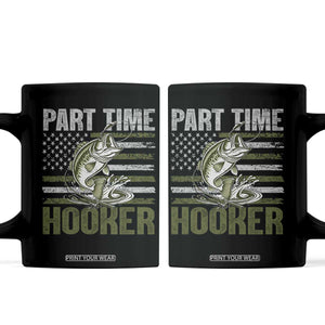 Part Time Hooker Coffee Mug Funny Fishing Patriotic US Flag Fisherman TS10 Black Print Your Wear