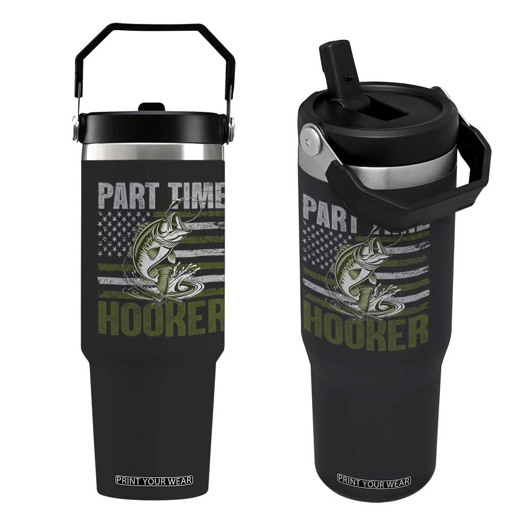 Part Time Hooker Flip Straw Tumbler Funny Fishing Patriotic US Flag Fisherman TS10 One Size: 30 oz Black Print Your Wear