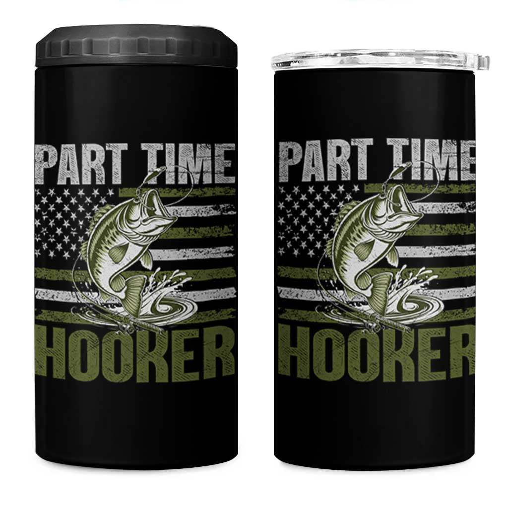 Part Time Hooker 4 in 1 Can Cooler Tumbler Funny Fishing Patriotic US Flag Fisherman TS10 One Size: 16 oz Black Print Your Wear