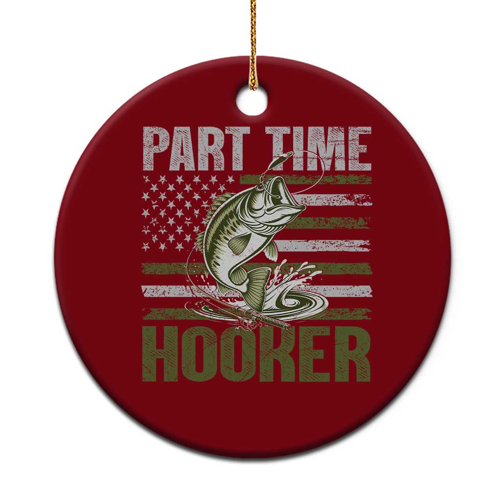 Part Time Hooker Ceramic Ornament Funny Fishing Patriotic US Flag Fisherman TS10 1pc Red Print Your Wear