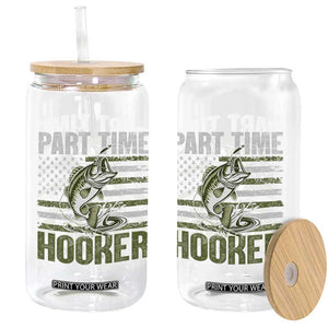 Part Time Hooker Glass Can Funny Fishing Patriotic US Flag Fisherman TS10 Print Your Wear